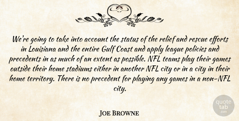 Joe Browne Quote About Account, Apply, City, Coast, Efforts: Were Going To Take Into...