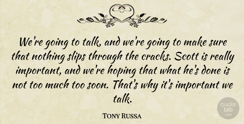 Tony Russa Quote About Hoping, Slips, Sure: Were Going To Talk And...