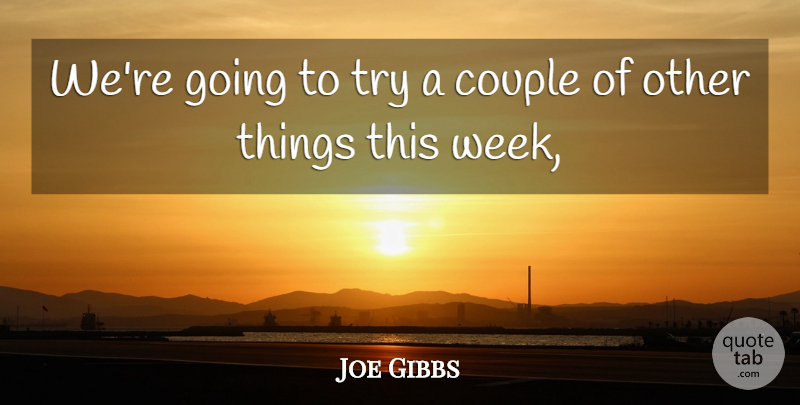 Joe Gibbs Quote About Couple: Were Going To Try A...