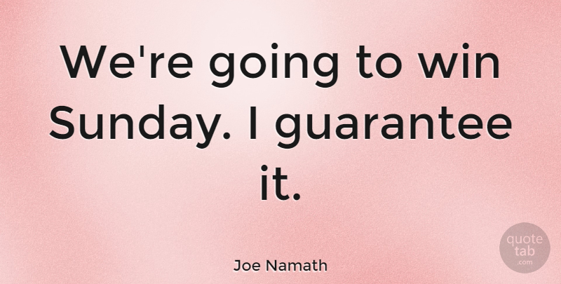 Joe Namath Quote About Sunday, Winning, Nfl: Were Going To Win Sunday...
