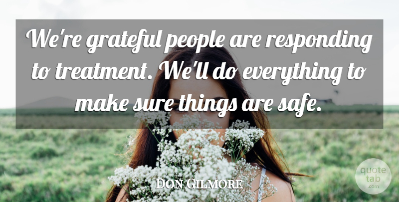 Don Gilmore Quote About Grateful, People, Responding, Sure: Were Grateful People Are Responding...