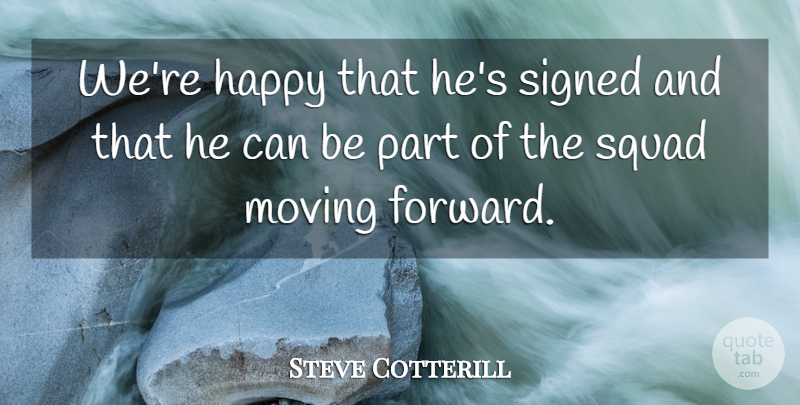 Steve Cotterill Quote About Happy, Moving, Signed, Squad: Were Happy That Hes Signed...