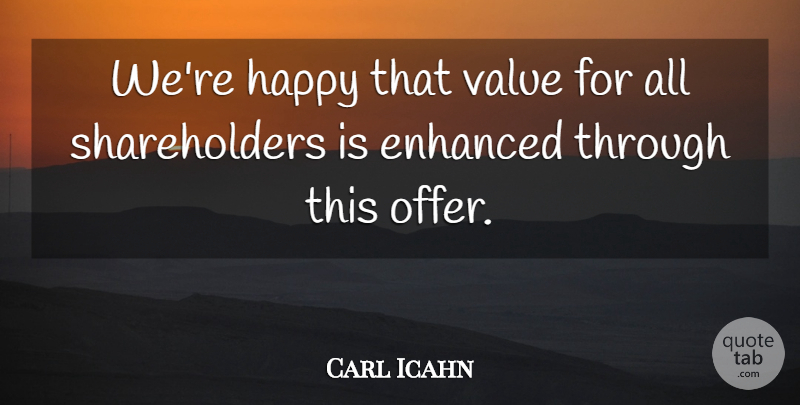 Carl Icahn Quote About Enhanced, Happy, Value: Were Happy That Value For...