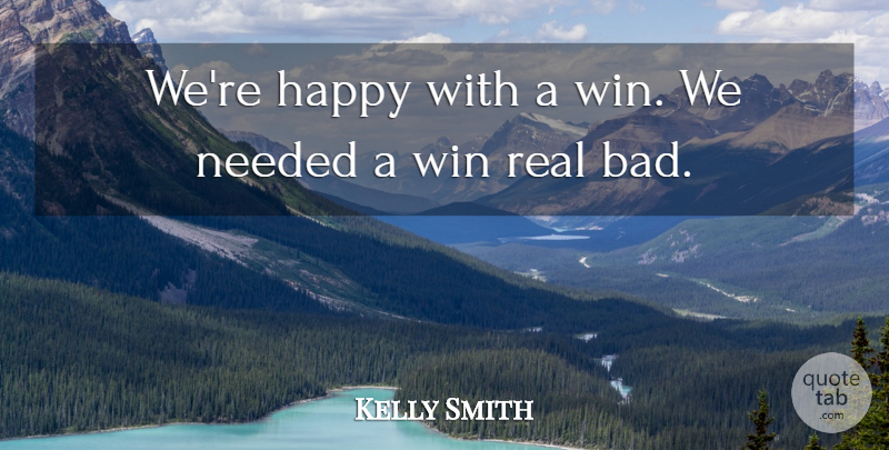 Kelly Smith Quote About Happy, Needed, Win: Were Happy With A Win...