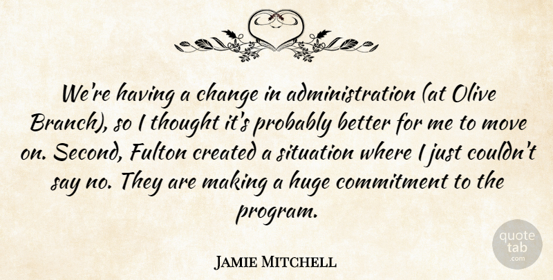Jamie Mitchell Quote About Change, Commitment, Created, Huge, Move: Were Having A Change In...