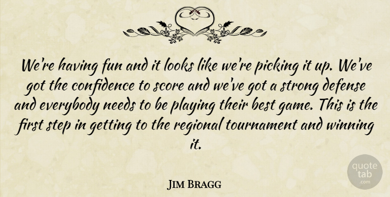 Jim Bragg Quote About Best, Confidence, Defense, Everybody, Fun: Were Having Fun And It...