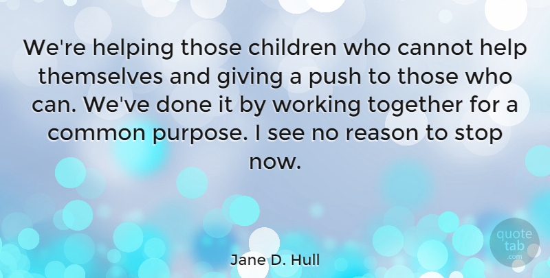 Jane D. Hull Quote About Children, Common Purpose, Giving: Were Helping Those Children Who...