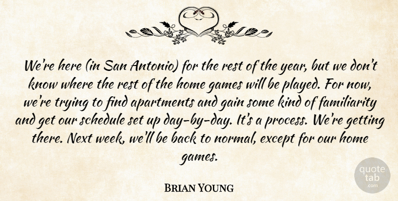 Brian Young Quote About Apartments, Except, Gain, Games, Home: Were Here In San Antonio...