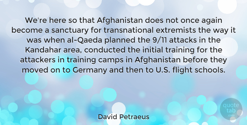 David Petraeus Quote About Again, Attacks, Extremists, Flight, Germany: Were Here So That Afghanistan...