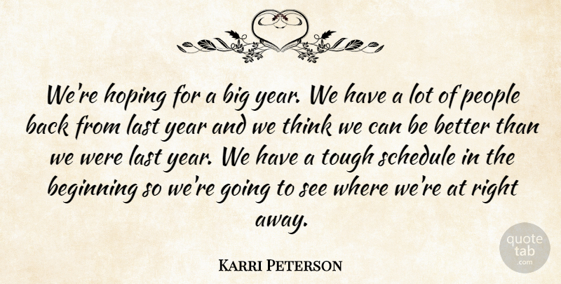 Karri Peterson Quote About Beginning, Hoping, Last, People, Schedule: Were Hoping For A Big...