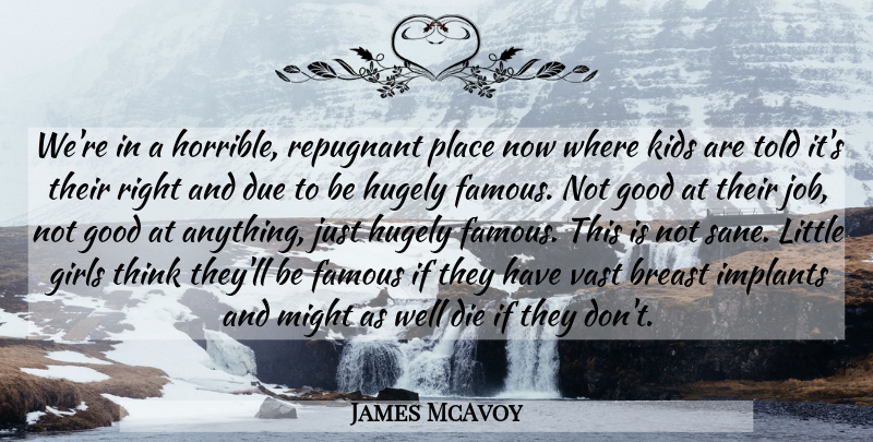 James McAvoy Quote About Girl, Jobs, Kids: Were In A Horrible Repugnant...