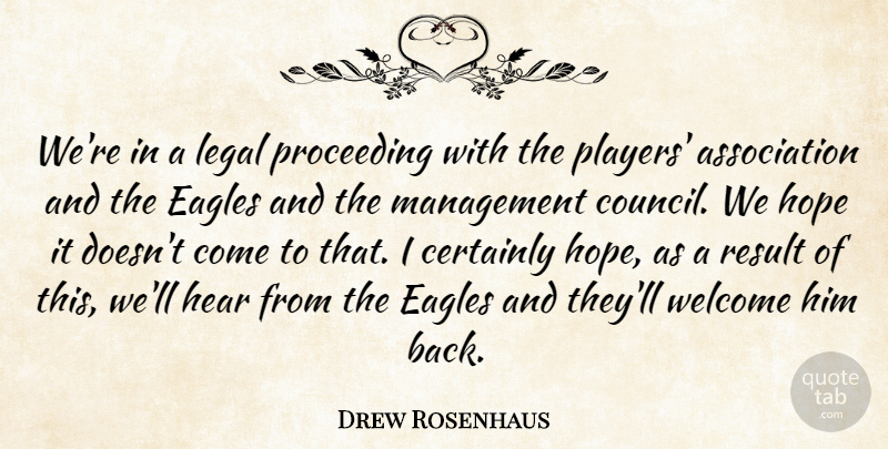 Drew Rosenhaus Quote About Certainly, Eagles, Hear, Hope, Legal: Were In A Legal Proceeding...