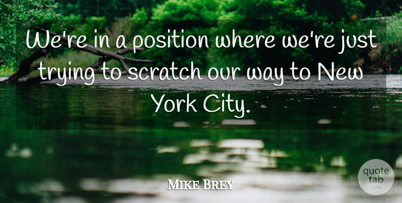 Mike Brey Quote About Position, Scratch, Trying, York: Were In A Position Where...