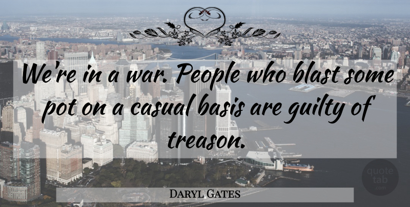 Daryl Gates Quote About War, People, Liberty: Were In A War People...
