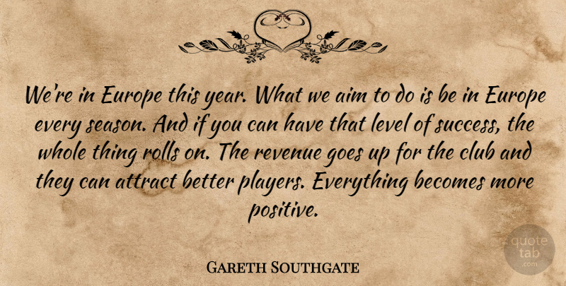 Gareth Southgate Quote About Aim, Attract, Becomes, Club, Europe: Were In Europe This Year...