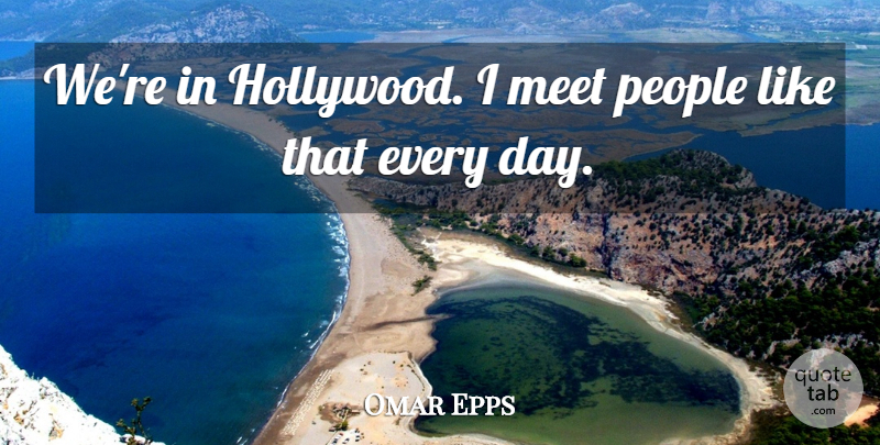 Omar Epps Quote About Meet, People: Were In Hollywood I Meet...