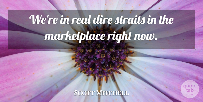 Scott Mitchell Quote About Dire: Were In Real Dire Straits...