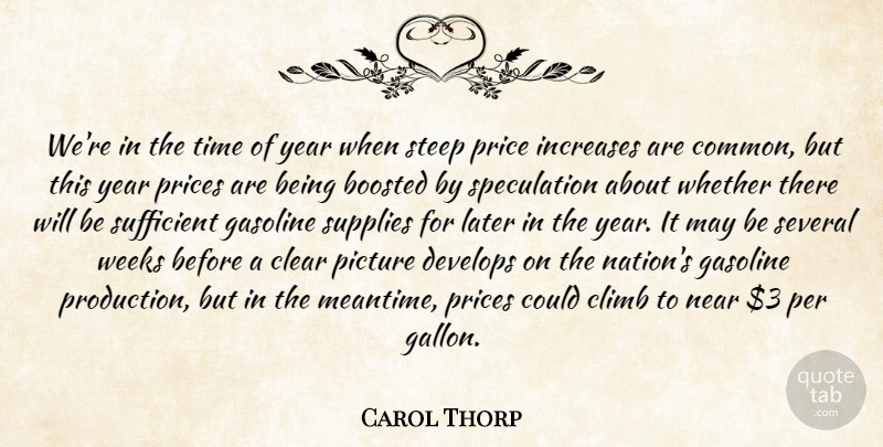Carol Thorp Quote About Clear, Climb, Develops, Gasoline, Increases: Were In The Time Of...