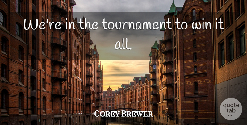 Corey Brewer Quote About Tournament, Win: Were In The Tournament To...
