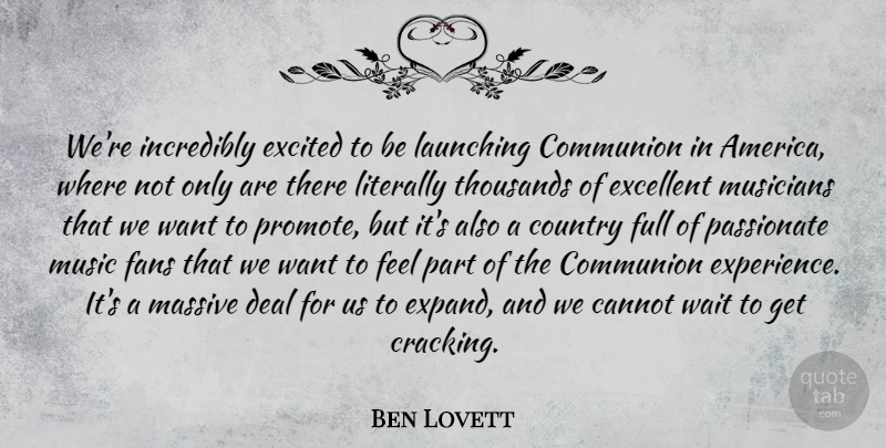 Ben Lovett Quote About Cannot, Communion, Country, Deal, Excellent: Were Incredibly Excited To Be...