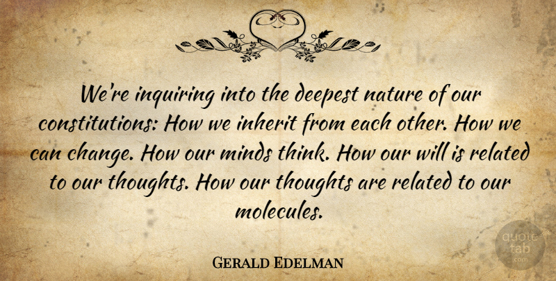 Gerald Edelman Quote About Thinking, Mind, Inquiring: Were Inquiring Into The Deepest...