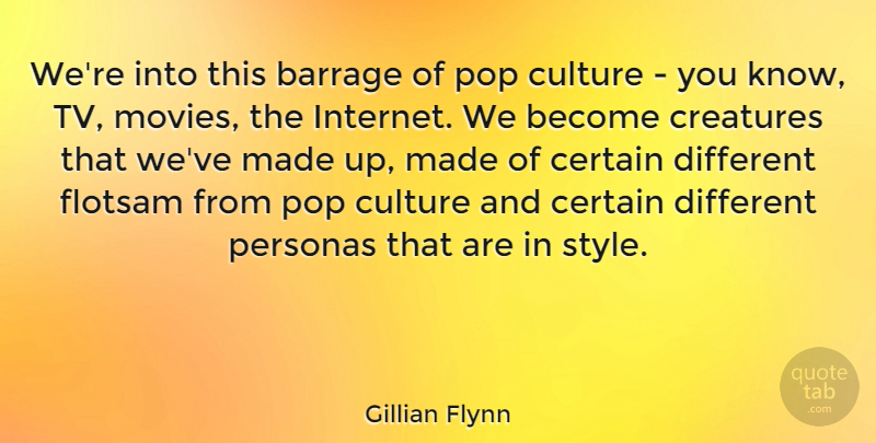 Gillian Flynn Quote About Style, Tvs, Different: Were Into This Barrage Of...