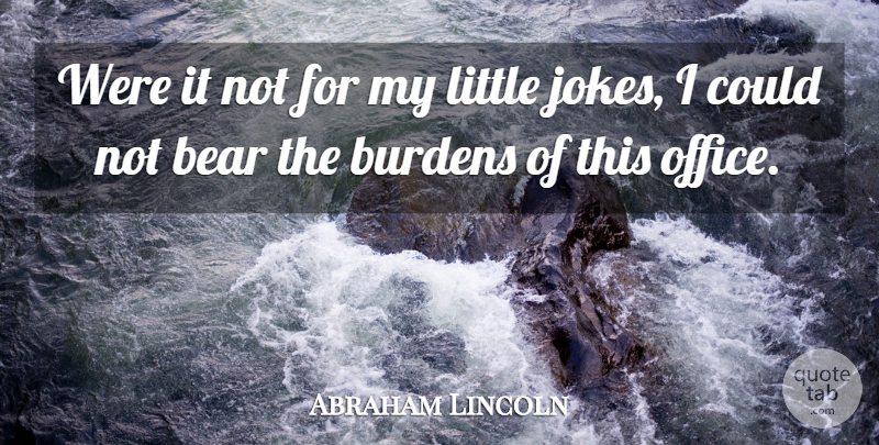 Abraham Lincoln Quote About Office, Littles, Bears: Were It Not For My...