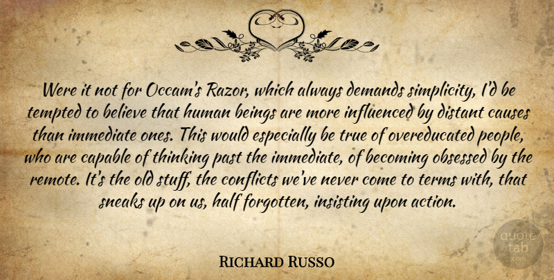 Richard Russo Quote About Believe, Past, Thinking: Were It Not For Occams...