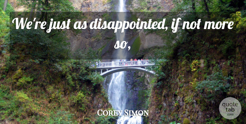 Corey Simon Quote About undefined: Were Just As Disappointed If...