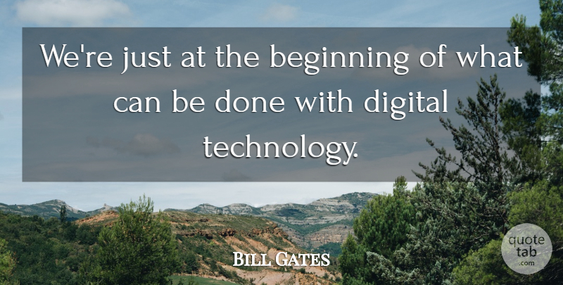 Bill Gates Quote About Beginning, Digital: Were Just At The Beginning...
