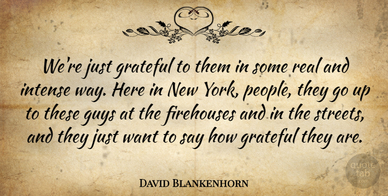 David Blankenhorn Quote About Grateful, Guys, Intense: Were Just Grateful To Them...