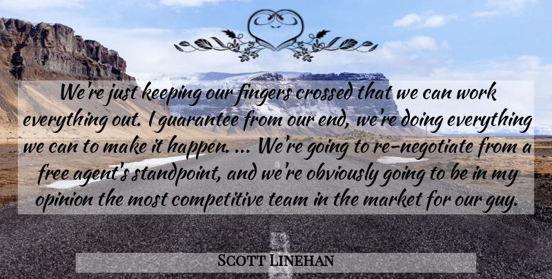 Scott Linehan Quote About Crossed, Fingers, Free, Guarantee, Keeping: Were Just Keeping Our Fingers...
