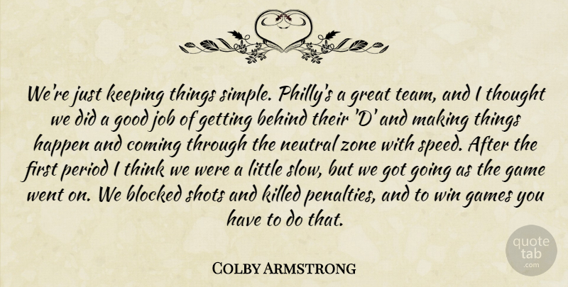 Colby Armstrong Quote About Behind, Blocked, Coming, Game, Games: Were Just Keeping Things Simple...