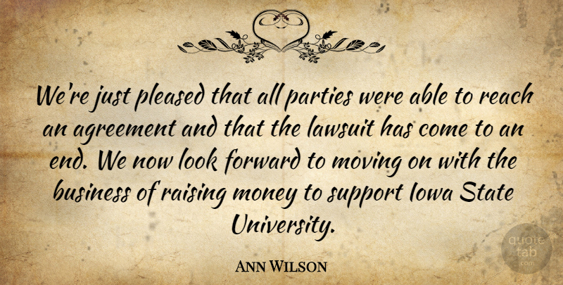 Ann Wilson Quote About Agreement, Business, Forward, Iowa, Lawsuit: Were Just Pleased That All...