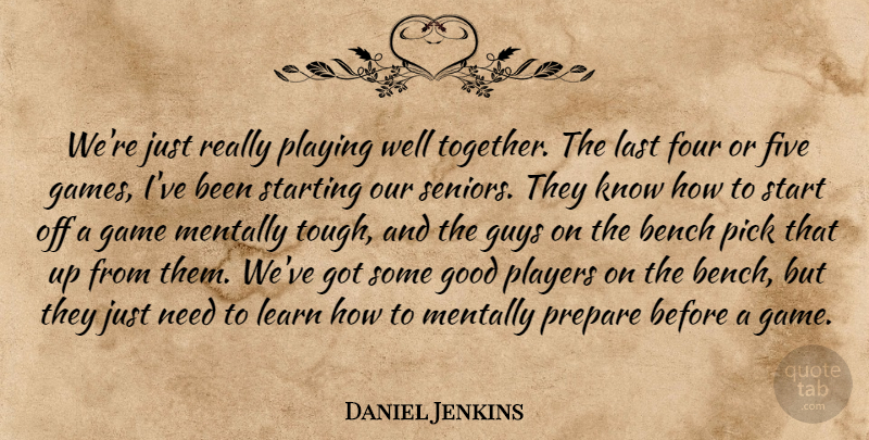 Daniel Jenkins Quote About Bench, Five, Four, Game, Good: Were Just Really Playing Well...