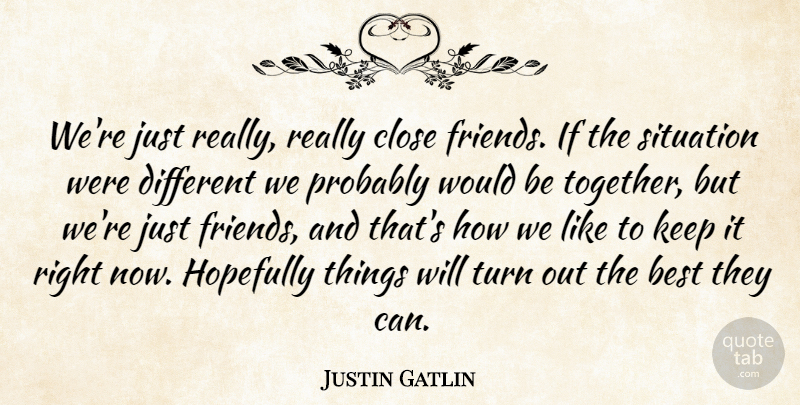 Justin Gatlin Quote About Best, Close, Friends Or Friendship, Hopefully, Situation: Were Just Really Really Close...