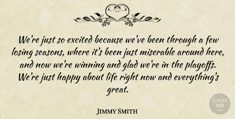 Jimmy Smith Quote About Excited, Few, Glad, Happy, Life: Were Just So Excited Because...