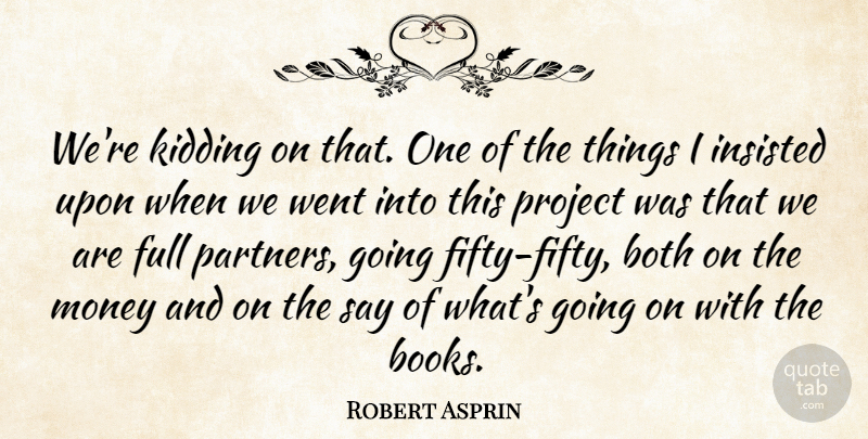 Robert Asprin Quote About American Author, Both, Full, Insisted, Kidding: Were Kidding On That One...