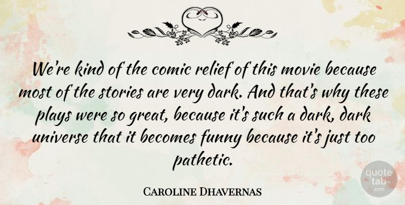 Caroline Dhavernas Quote About Becomes, Comic, Dark, Funny, Plays: Were Kind Of The Comic...