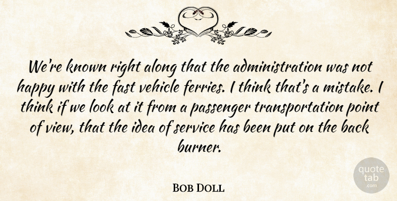 Bob Doll Quote About Along, Fast, Happy, Known, Mistakes: Were Known Right Along That...