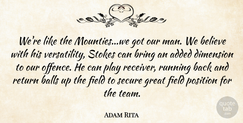 Adam Rita Quote About Added, Balls, Believe, Bring, Dimension: Were Like The Mounties We...