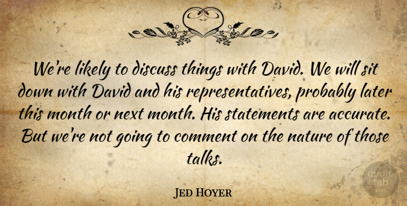 Jed Hoyer Quote About Comment, David, Discuss, Later, Likely: Were Likely To Discuss Things...