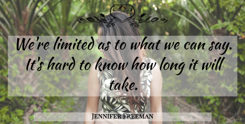 Jennifer Freeman Quote About Hard, Limited: Were Limited As To What...