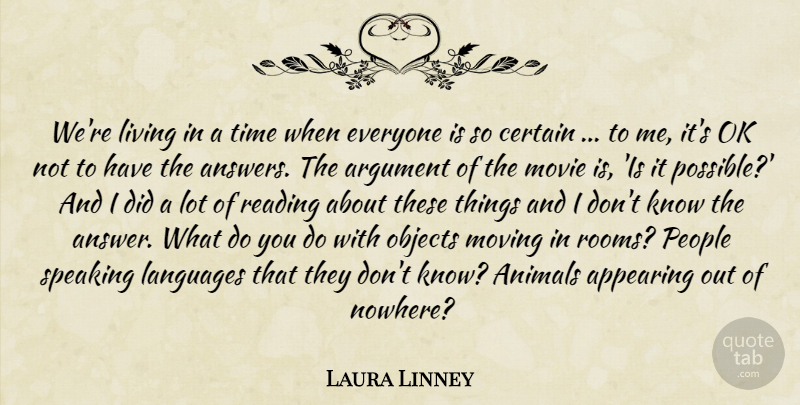 Laura Linney Quote About Animals, Appearing, Argument, Certain, Languages: Were Living In A Time...