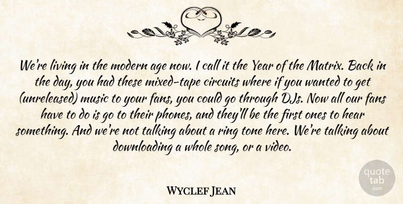 Wyclef Jean Quote About Age, Age And Aging, Call, Circuits, Fans: Were Living In The Modern...
