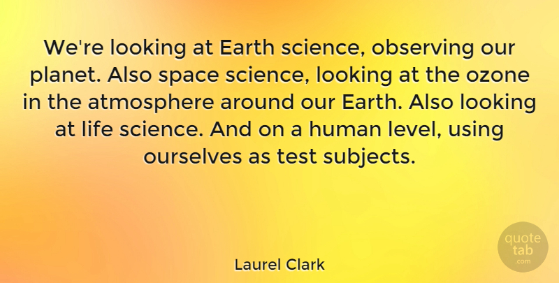 Laurel Clark Quote About Ozone Layer, Space, Atmosphere: Were Looking At Earth Science...