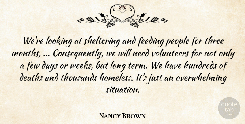 Nancy Brown Quote About Days, Deaths, Feeding, Few, Looking: Were Looking At Sheltering And...