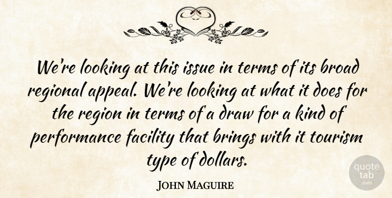 John Maguire Quote About Brings, Broad, Draw, Facility, Issue: Were Looking At This Issue...