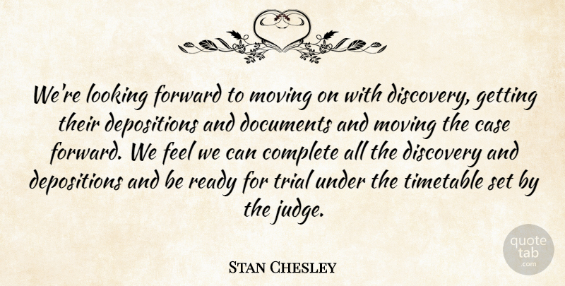 Stan Chesley Quote About Case, Complete, Discovery, Documents, Forward: Were Looking Forward To Moving...