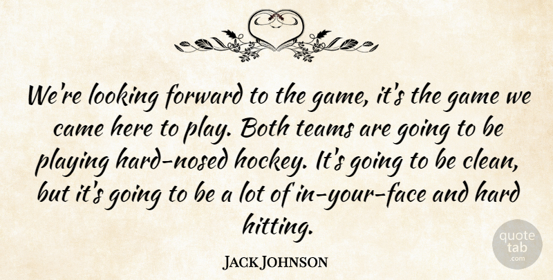 Jack Johnson Quote About Both, Came, Forward, Game, Hard: Were Looking Forward To The...